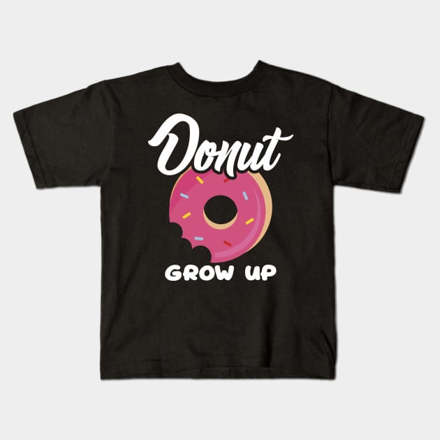 Cute & Funny Donut Grow Up Pun Do Not Grow Up Joke Kids T-Shirt by theperfectpresents